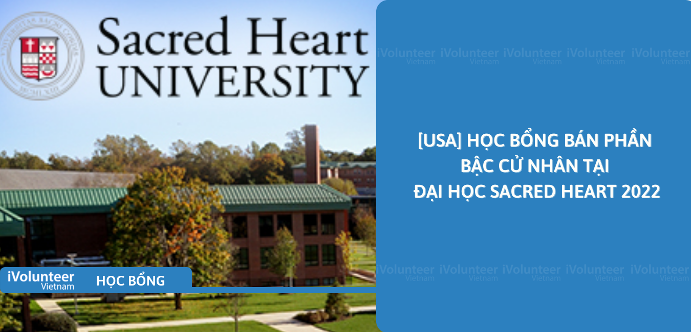 [USA] Học Bổng Bán Phần Bậc Cử Nhân Tại Đại Học Sacred Heart 2022