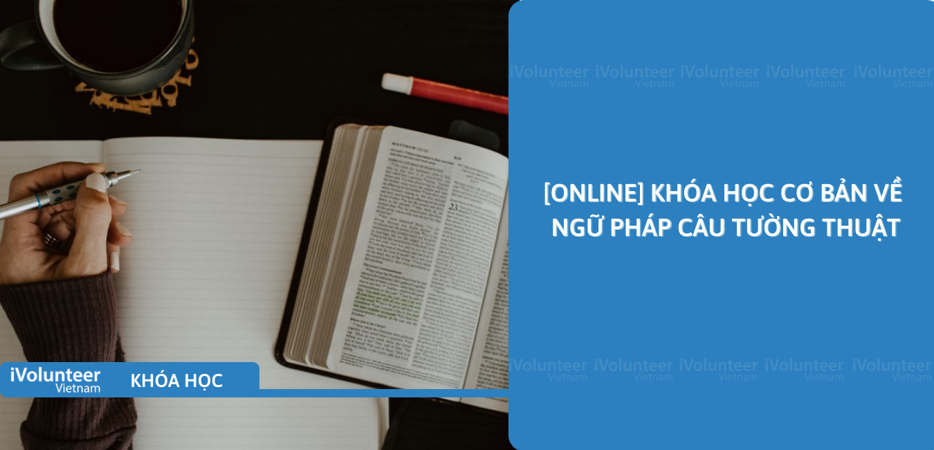 [Online] Khóa Học Cơ Bản Về Ngữ Pháp Câu Tường Thuật