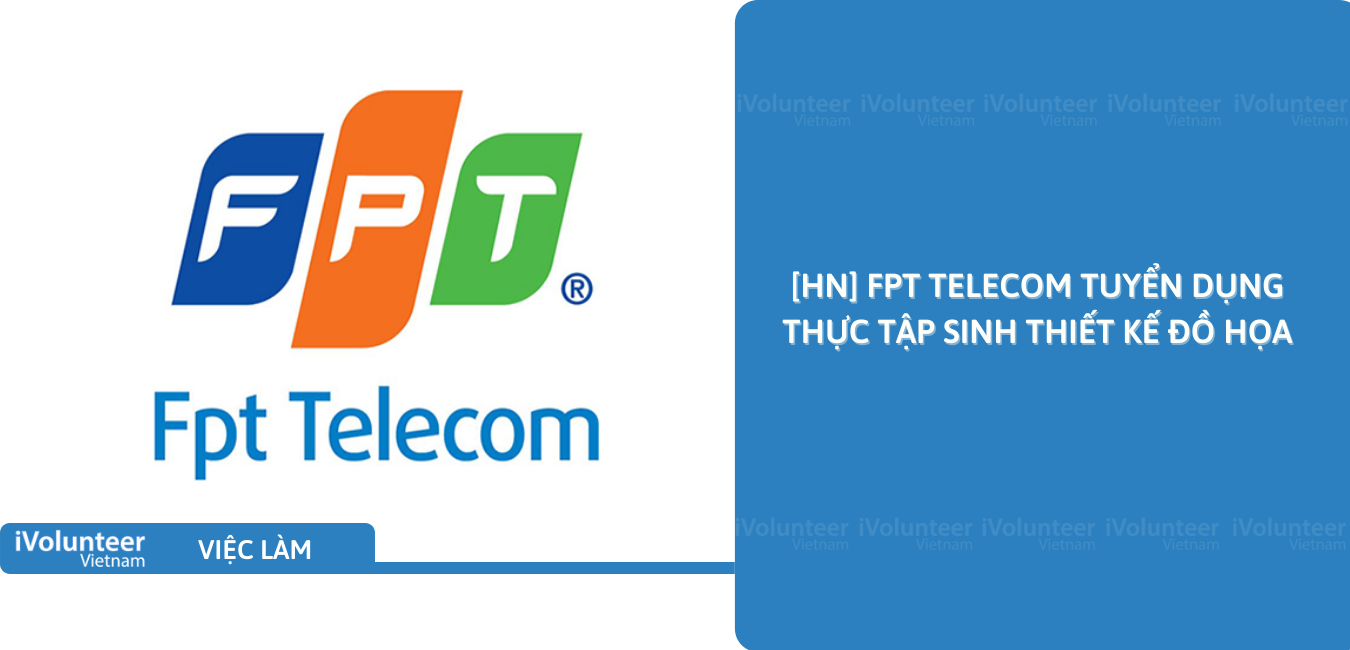[HN] FPT Telecom Tuyển Dụng Thực Tập Sinh Thiết Kế Đồ Họa