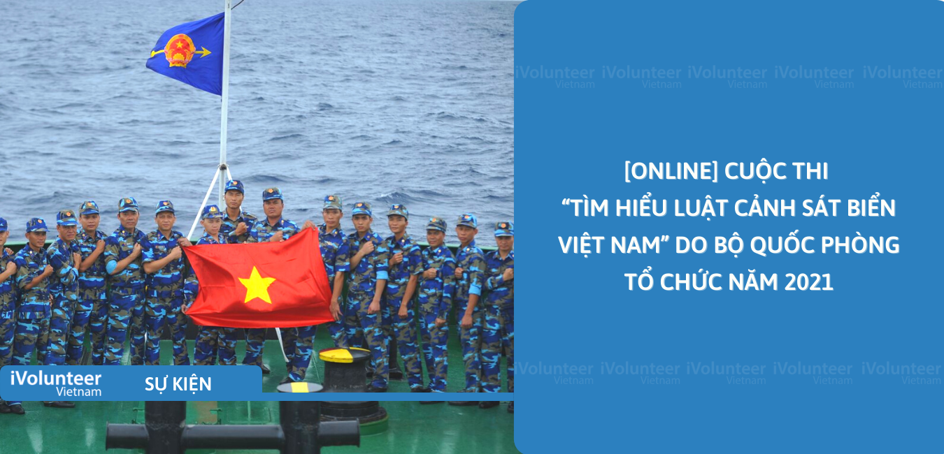 [Online] Cuộc Thi “Tìm Hiểu Luật Cảnh Sát Biển Việt Nam” Do Bộ Quốc Phòng Tổ Chức Năm 2021
