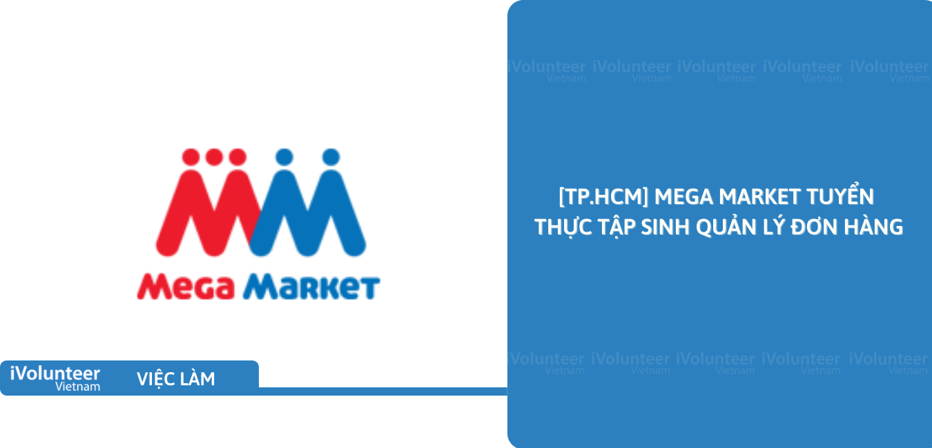 [TP.HCM] Mega Market Tuyển Thực Tập Sinh Quản lý Đơn Hàng