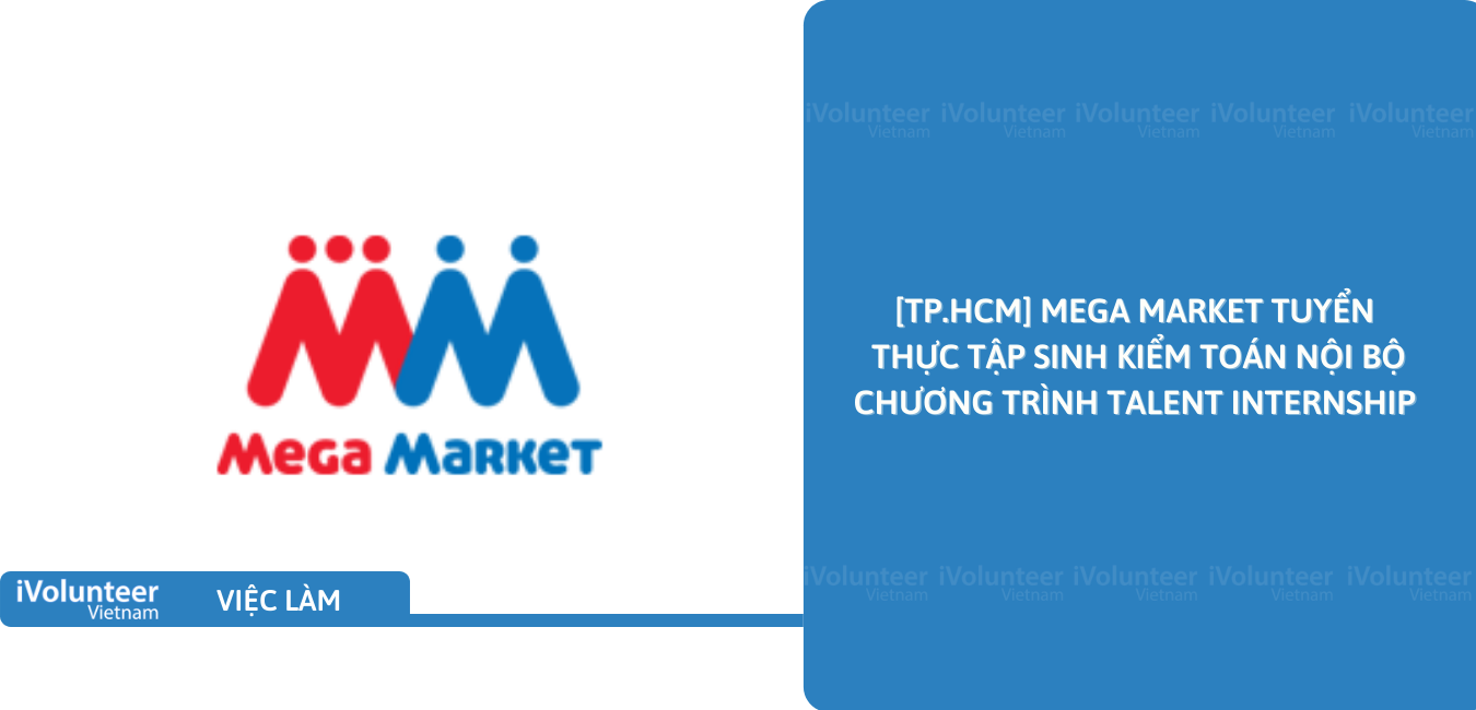 [TP.HCM] Mega Market Tuyển Thực Tập Sinh Kiểm Toán Nội Bộ Chương Trình Talent Internship