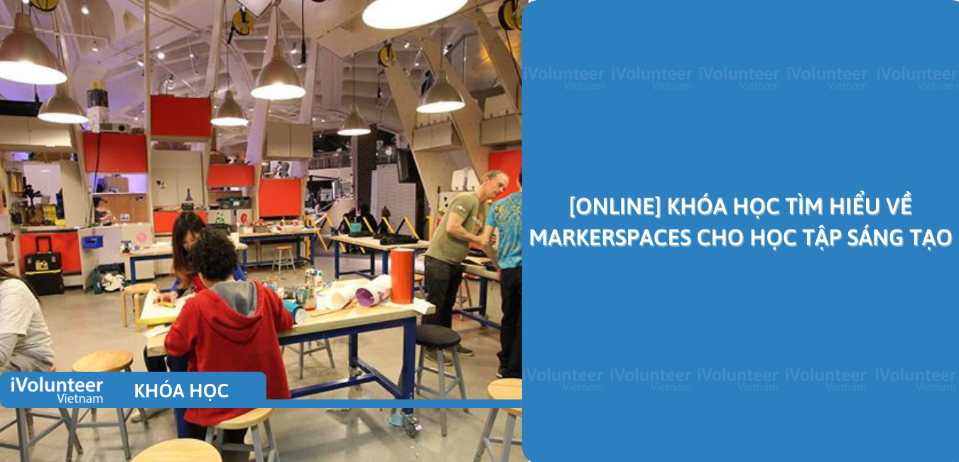 [Online] Khóa Học Tìm Hiểu Về Markerspaces Cho Học Tập Sáng Tạo