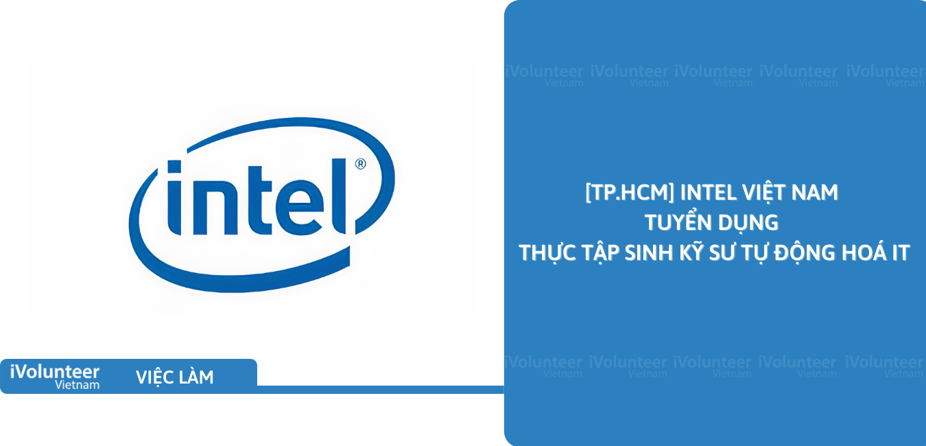 [TP.HCM] Intel Việt Nam Tuyển Dụng Thực Tập Sinh Kỹ Sư Tự Động Hoá IT