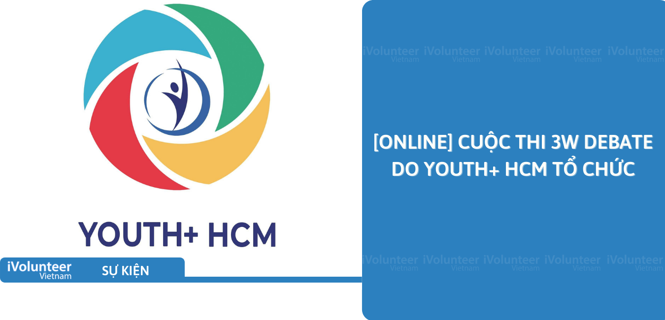 [Online] Cuộc Thi 3W Debate Do Youth+ HCM Tổ Chức