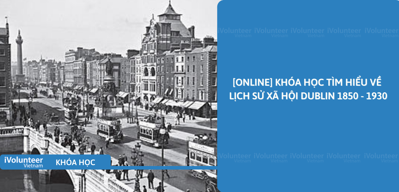 [Online] Khóa Học Tìm Hiểu Về Lịch Sử Xã Hội Dublin 1850 - 1930