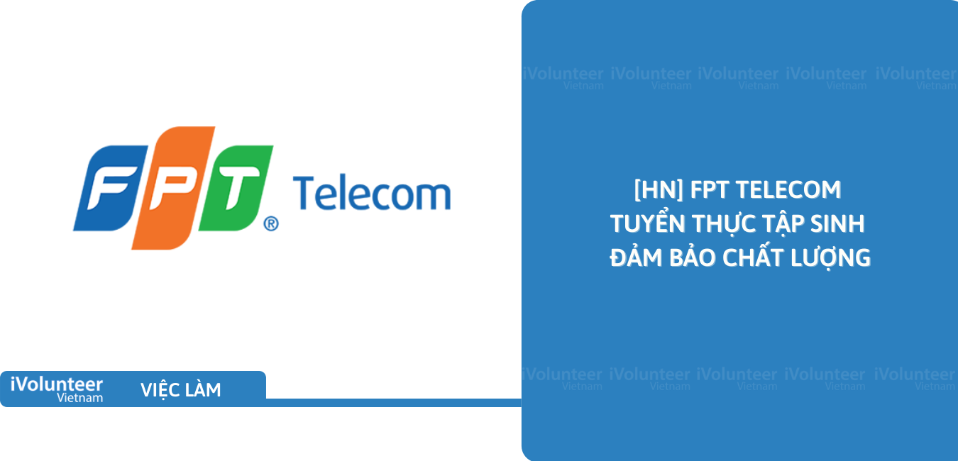 [HN] FPT Telecom Tuyển Thực Tập Sinh Đảm Bảo Chất Lượng