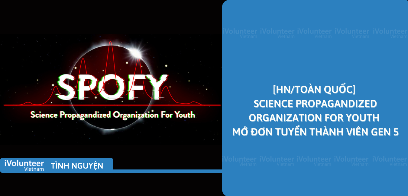 [HN/Toàn Quốc] Science Propagandized Organization For Youth Mở Đơn Tuyển Thành Viên Gen 5