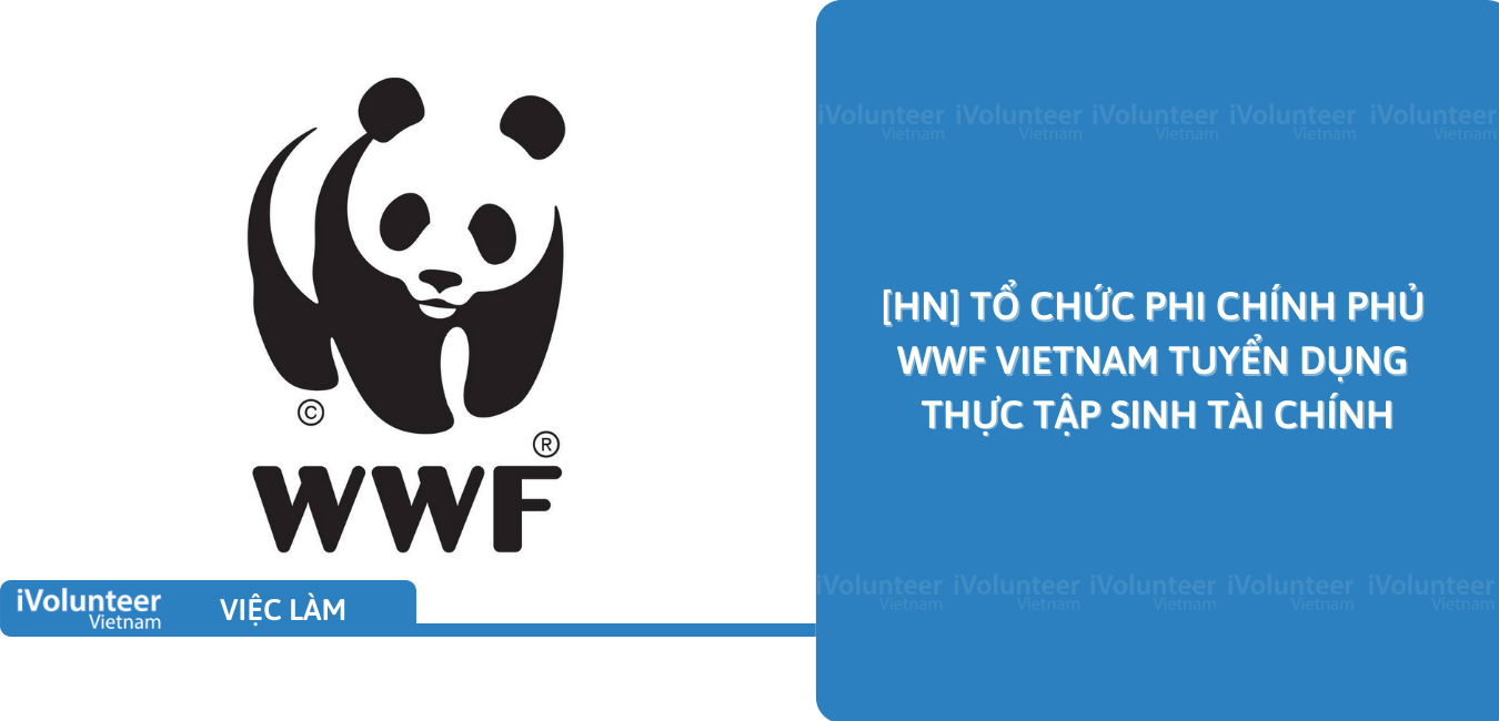 [HN] Tổ Chức Phi Chính Phủ WWF Vietnam Tuyển Dụng Thực Tập Sinh Tài Chính