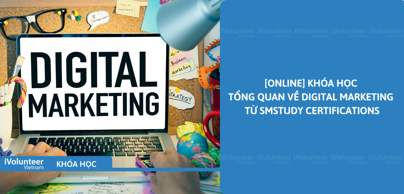 [Online] Khóa Học Tổng Quan Về Digital Marketing Từ SMstudy Certifications