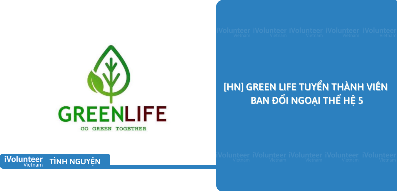 [HN] Green Life Tuyển Thành Viên Ban Đối Ngoại Thế Hệ 5