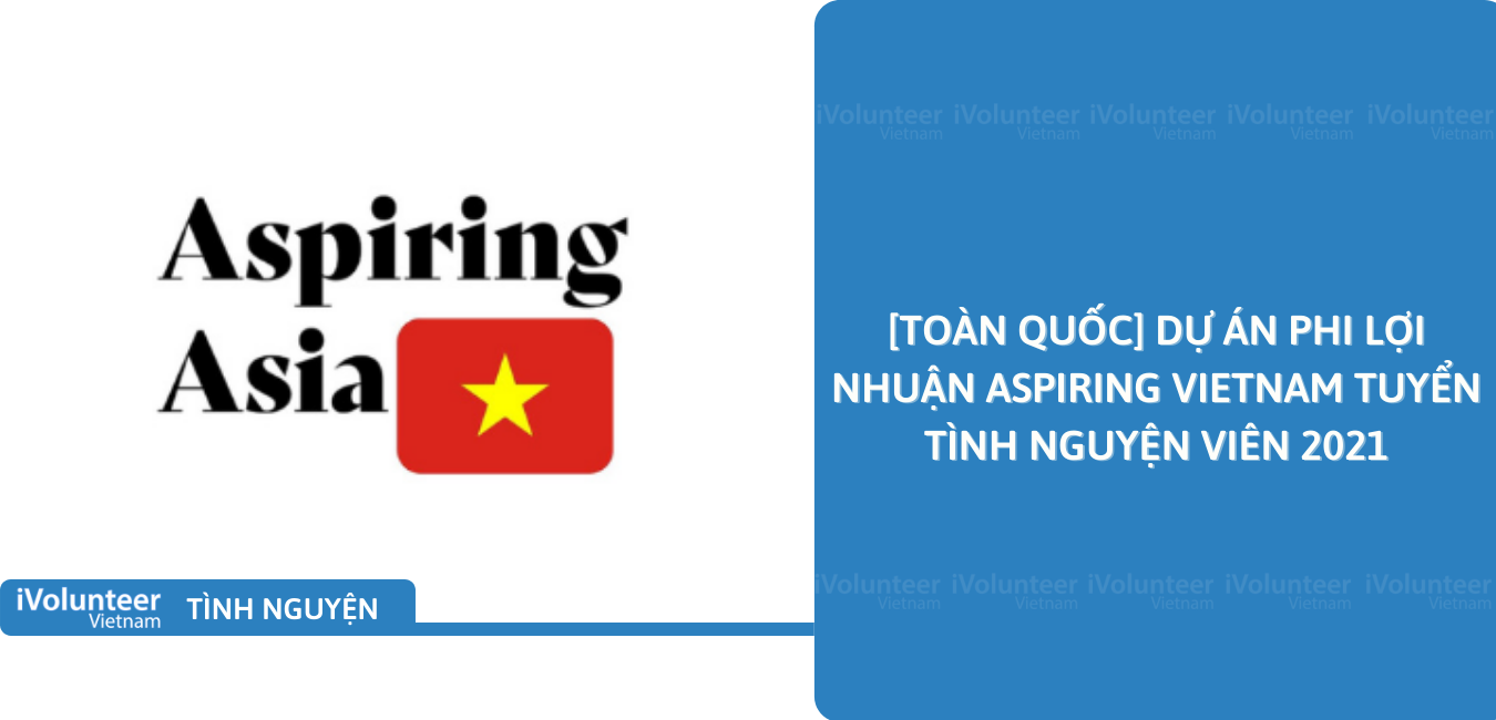 [Toàn Quốc] Dự Án Phi Lợi Nhuận Aspiring Vietnam Tuyển Tình Nguyện Viên 2021