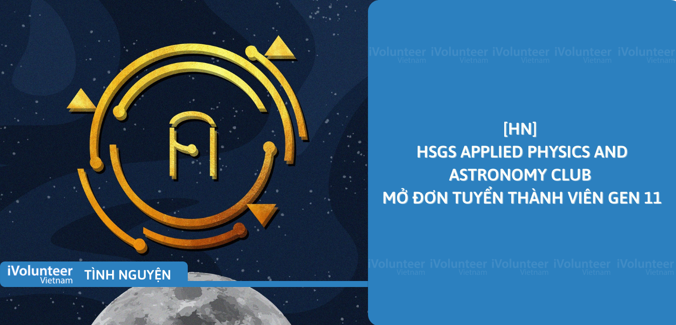 [HN] HSGS Applied Physics And Astronomy Club Mở Đơn Tuyển Thành Viên Gen 11