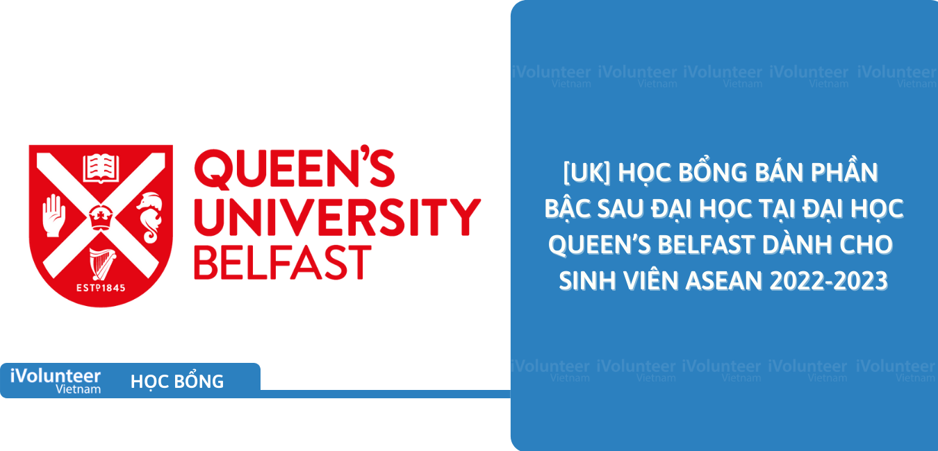 [UK] Học Bổng Bán Phần Bậc Sau Đại Học Tại Đại Học Queen’s Belfast Dành Cho Sinh Viên ASEAN 2022-2023