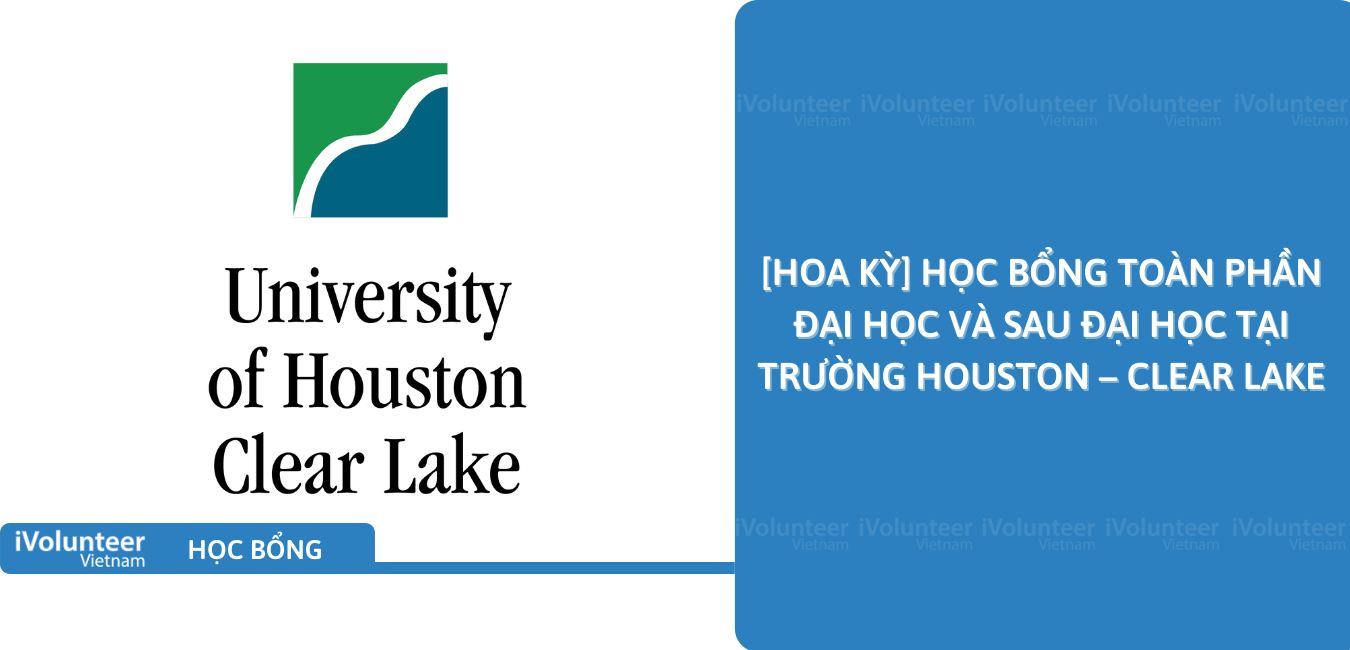 [Hoa Kỳ] Học Bổng Toàn Phần Đại Học Và Sau Đại Học Tại Trường Houston – Clear Lake 2021 – 2022