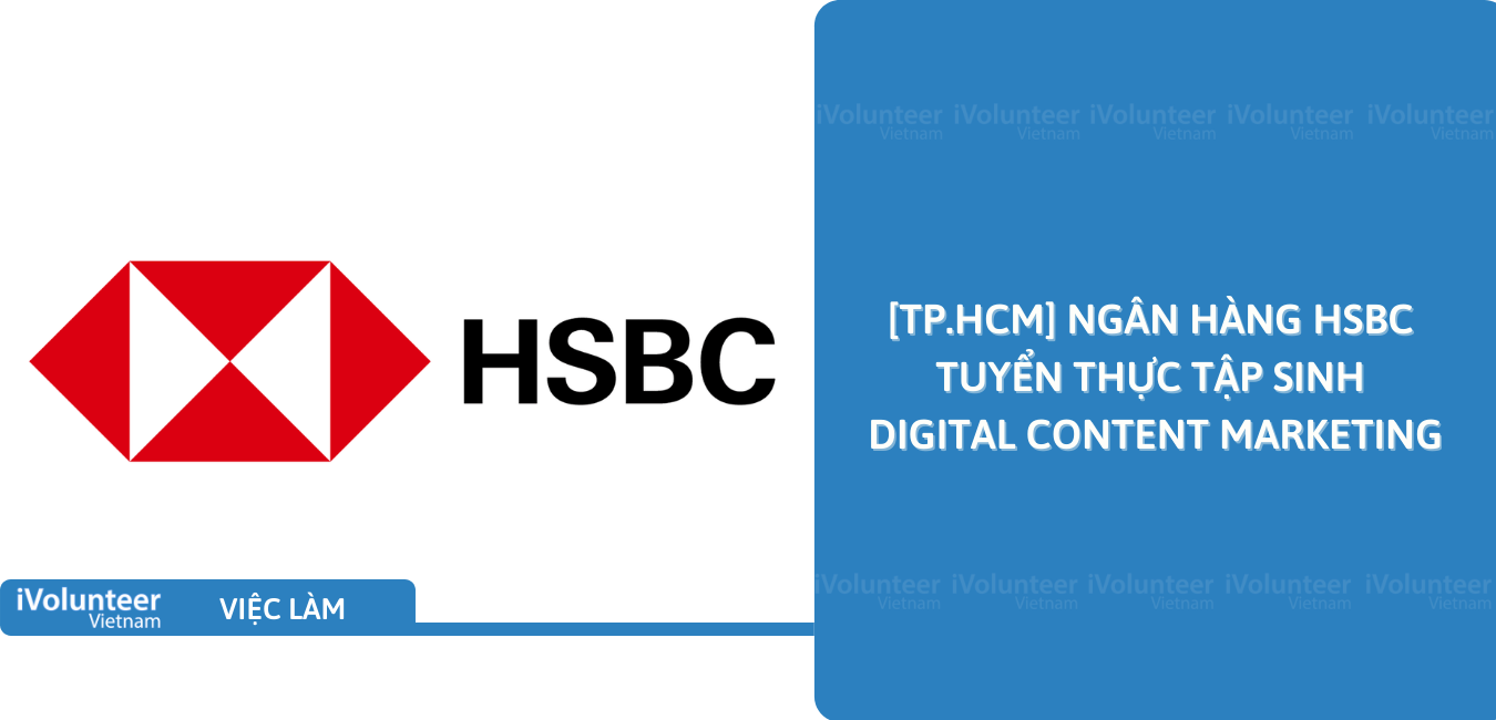 [TP.HCM] Ngân Hàng HSBC Tuyển Thực Tập Sinh Digital Content Marketing
