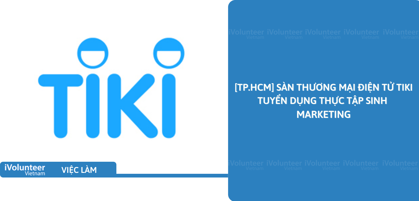 [TP.HCM] Sàn Thương Mại Điện Tử Tiki Tuyển Dụng Thực Tập Sinh Marketing