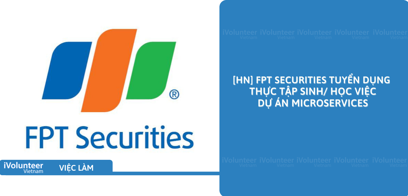 [HN] FPT Securities Tuyển Dụng Thực Tập Sinh/Học Việc Dự Án Microservices
