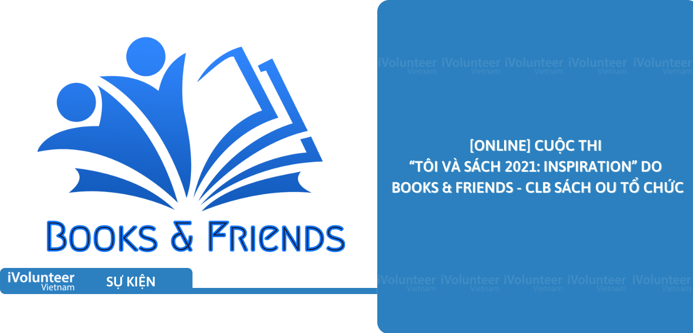 [Online] Cuộc Thi “Tôi Và Sách 2021: Inspiration” Do Books & Friends - CLB Sách OU Tổ Chức