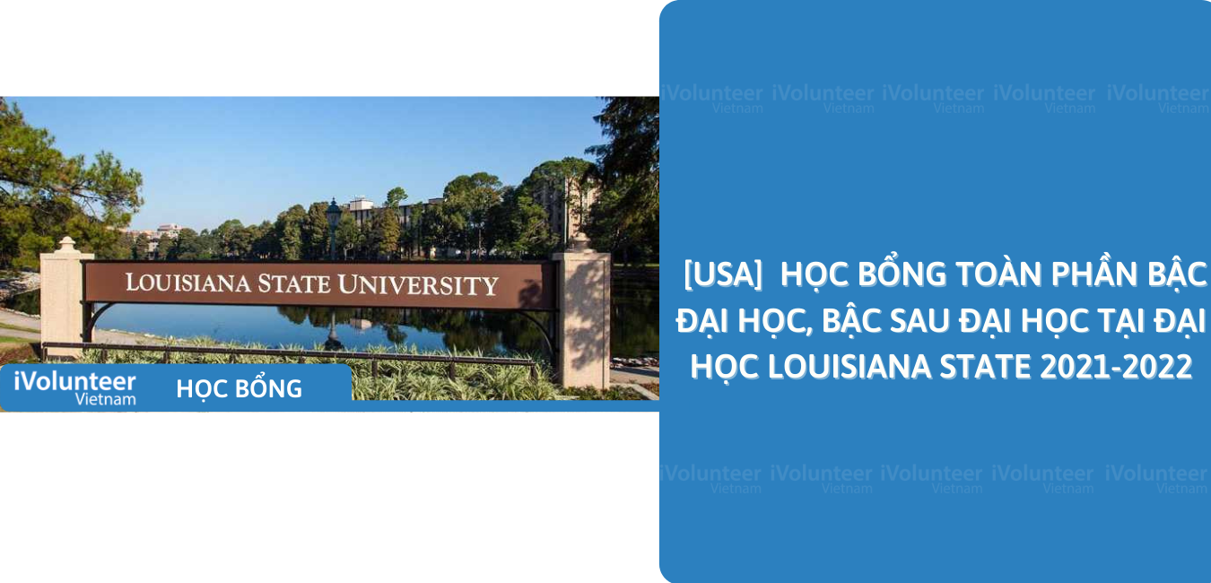 [USA] Học Bổng Toàn Phần Bậc Đại Học, Bậc Sau Đại Học Tại Đại Học Louisiana State 2021-2022