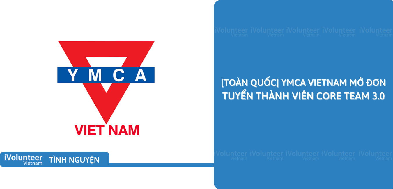 [Toàn Quốc] YMCA Vietnam Mở Đơn Tuyển Thành Viên Core Team 3.0