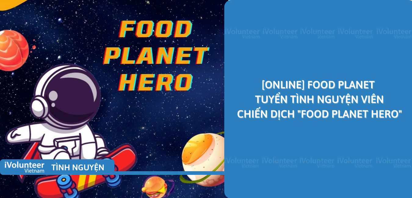 [Online] FOOD Planet Tuyển Tình Nguyện Viên Chiến Dịch 