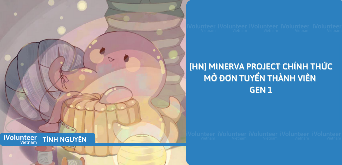 [HN] Minerva Project Chính Thức Mở Đơn Tuyển Thành Viên Gen 1