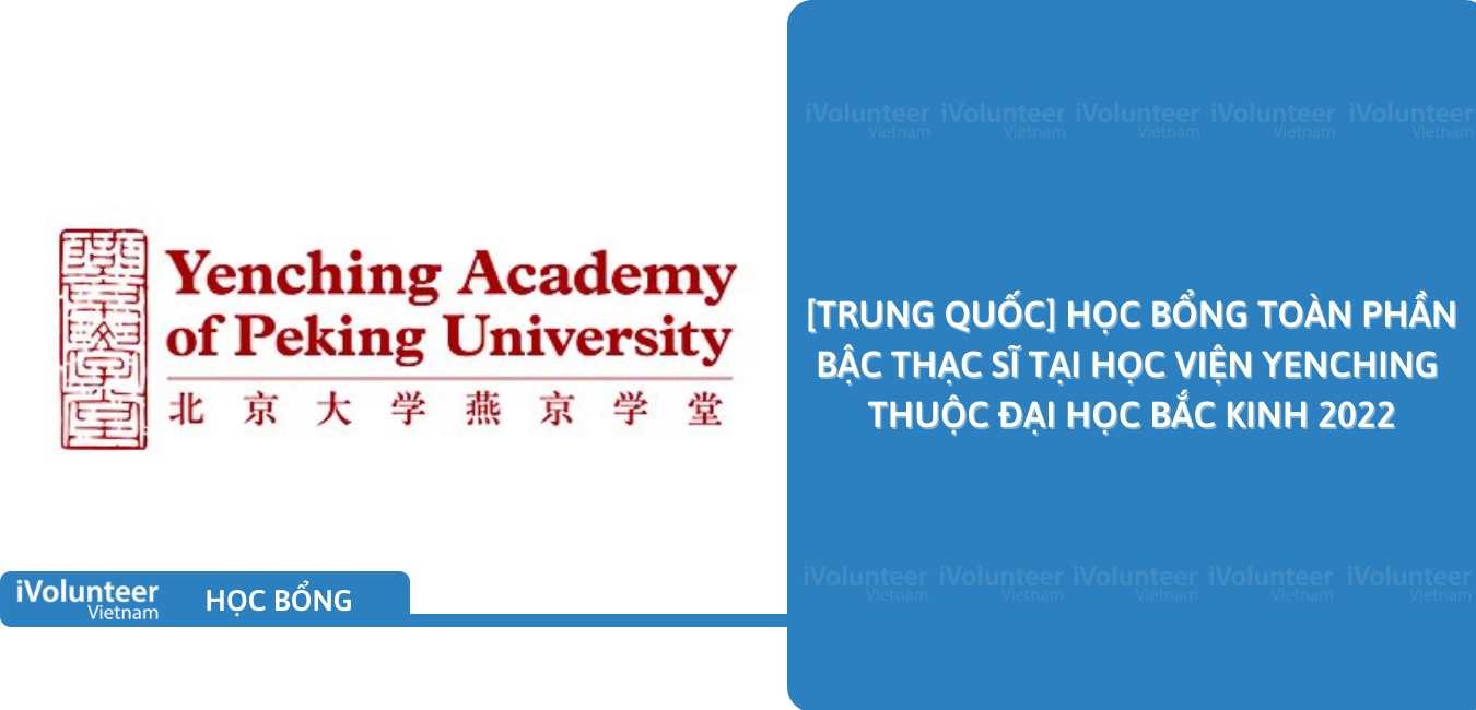 [Trung Quốc] Học Bổng Toàn Phần Bậc Thạc Sĩ Tại Học Viện Yenching Thuộc Đại Học Bắc Kinh 2022