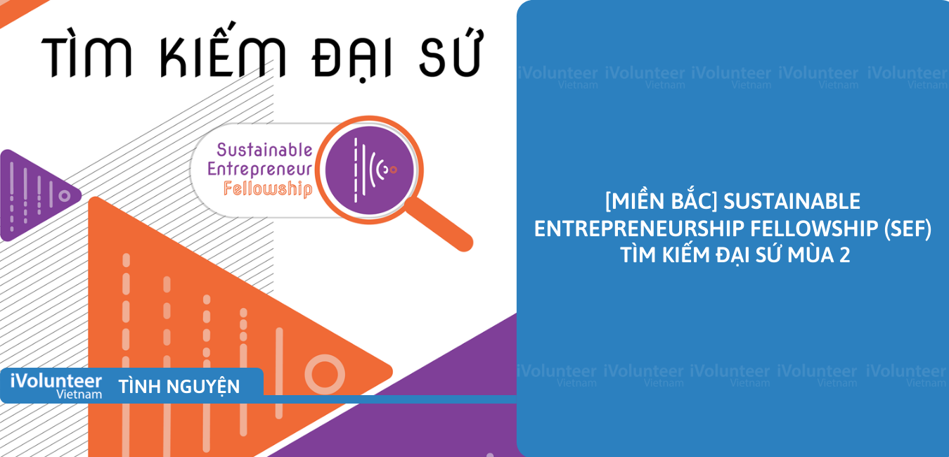 [Miền Bắc] Sustainable Entrepreneurship Fellowship (SEF) Tìm Kiếm Đại Sứ Mùa 2