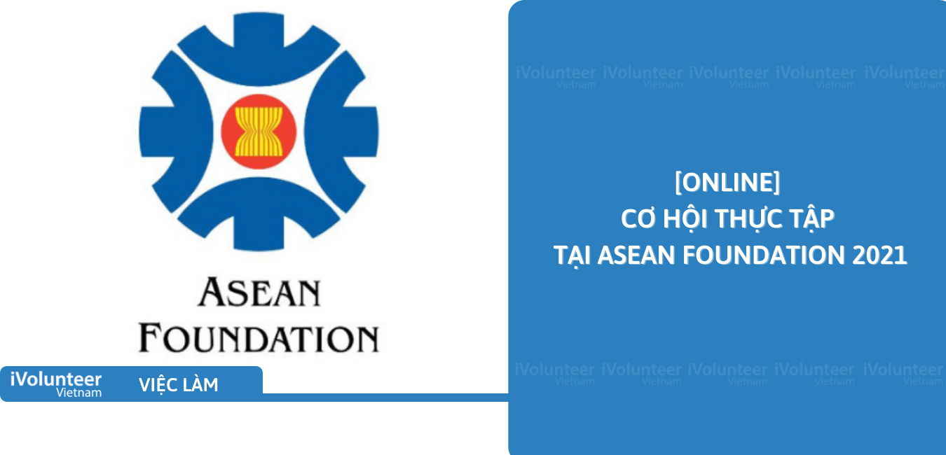[Online] Cơ Hội Thực Tập Tại Asean Foundation 2021