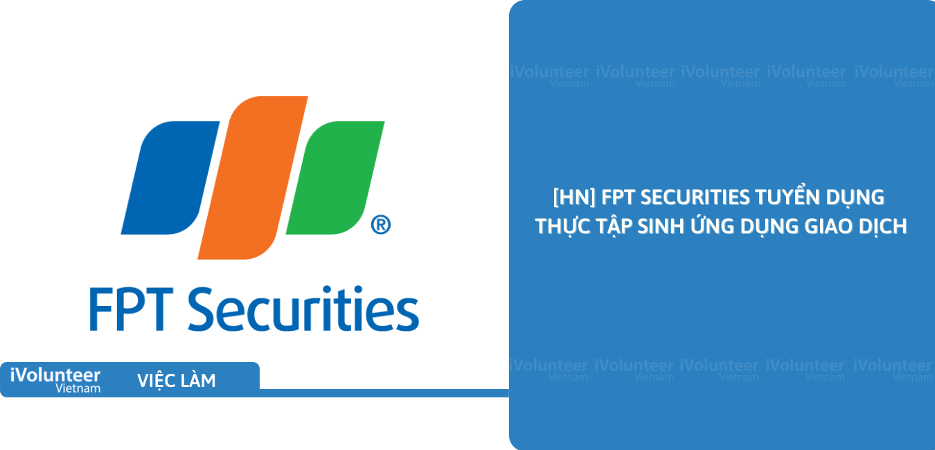 [HN] FPT Securities Tuyển Dụng Thực Tập Sinh Ứng Dụng Giao Dịch