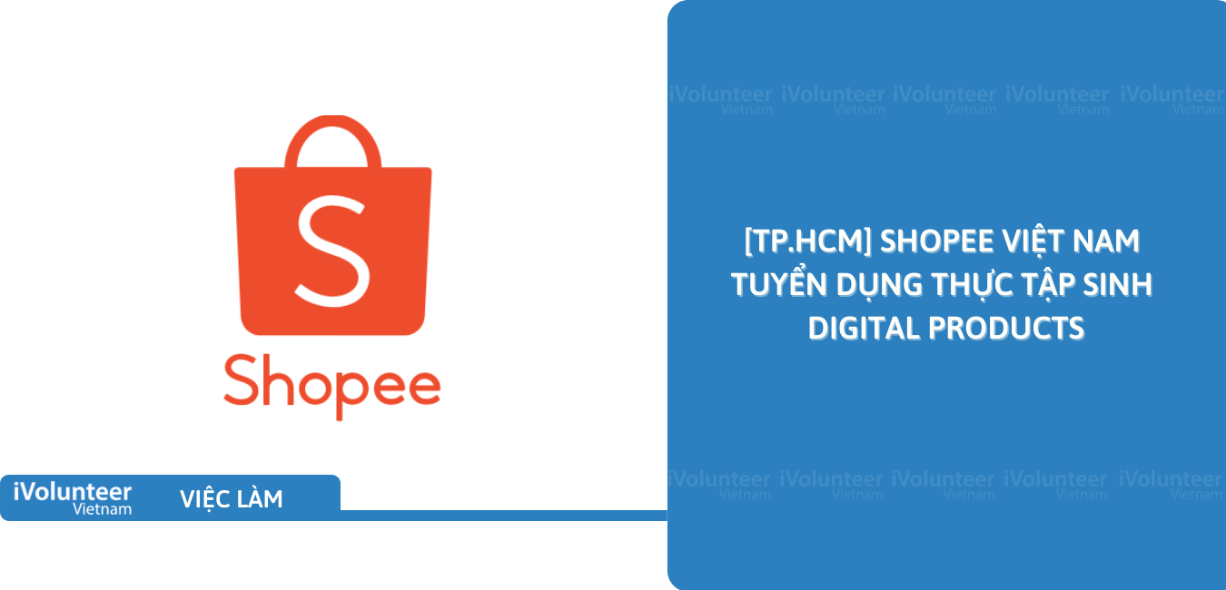 [TP.HCM] Shopee Việt Nam Tuyển Dụng Thực Tập Sinh Digital Products