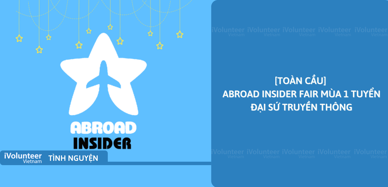 [Toàn Cầu] Abroad Insider Fair Mùa 1 Tuyển Đại Sứ Truyền Thông