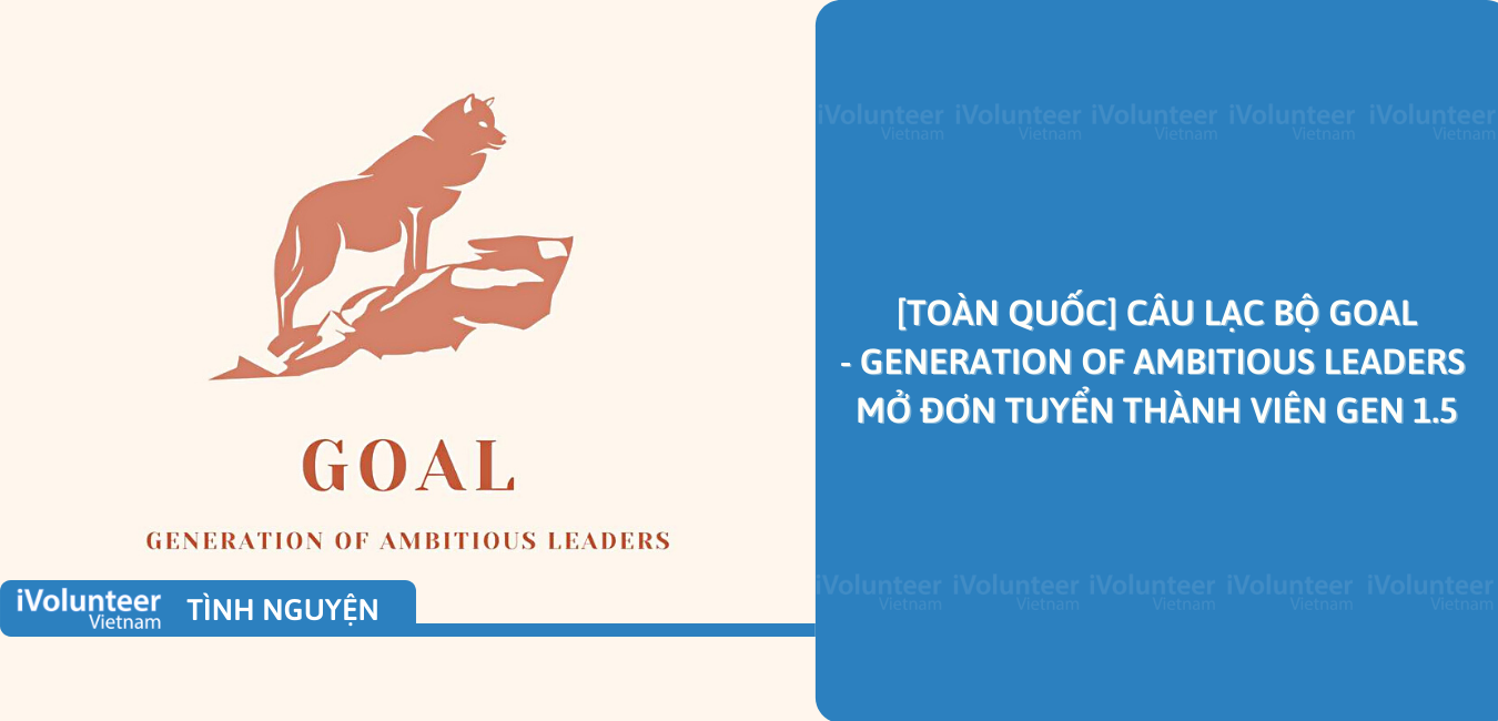 [Toàn Quốc] Câu Lạc Bộ GOAL - Generation Of Ambitious Leaders Mở Đơn Tuyển Thành Viên Gen 1.5