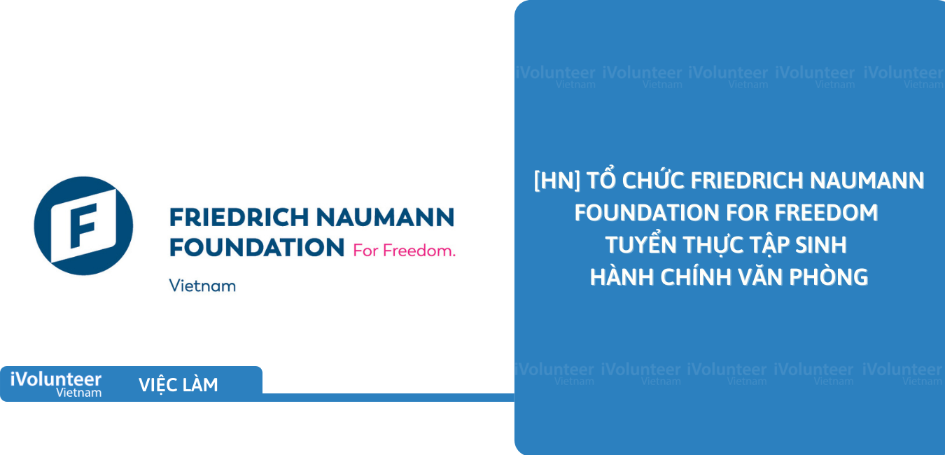 [HN] Tổ Chức Friedrich Naumann Foundation For Freedom Tuyển Thực Tập Sinh Hành Chính Văn Phòng