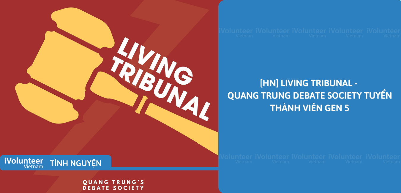 [HN] Living Tribunal - Quang Trung Debate Society Tuyển Thành Viên Gen 5