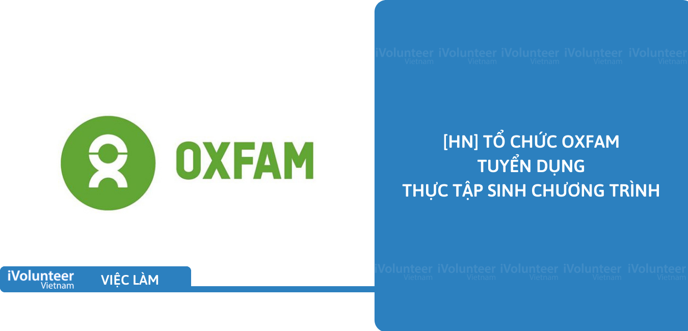 [HN] Tổ Chức Oxfam Tuyển Dụng Thực Tập Sinh Chương Trình