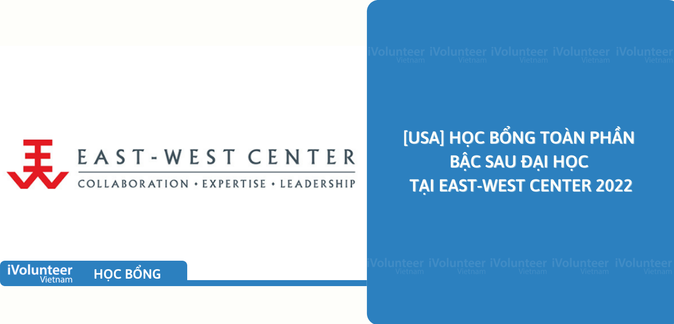 [USA] Học Bổng Toàn Phần Bậc Sau Đại Học Tại East-West Center 2022