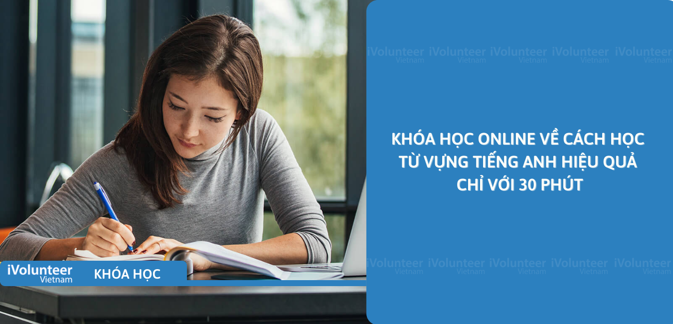 Khóa Học Online Về Cách Học Từ Vựng Tiếng Anh Hiệu Quả Chỉ Với 30 Phút