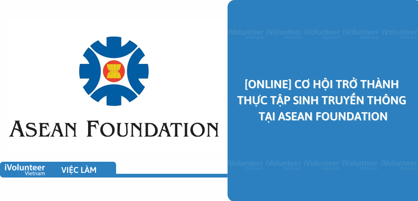 [Online] Cơ Hội Trở Thành Thực Tập Sinh Truyền Thông Tại Asean Foundation