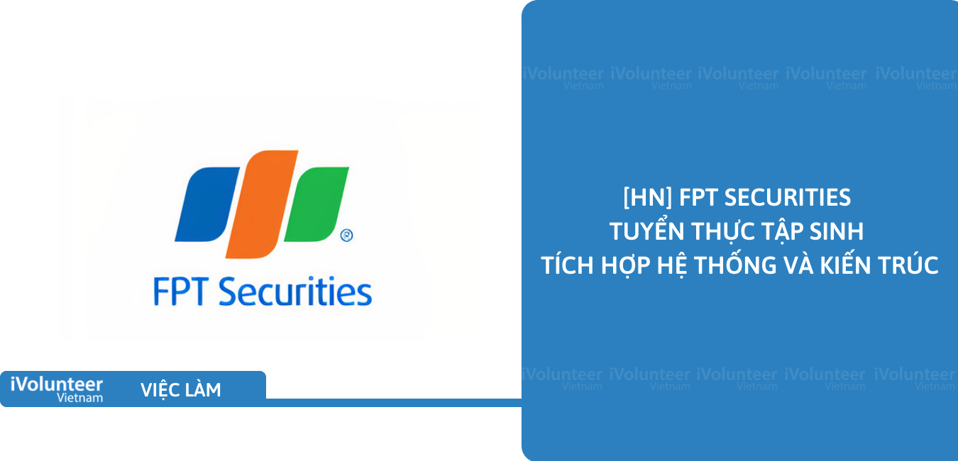 [HN] FPT Securities Tuyển Thực Tập Sinh Tích Hợp Hệ Thống Và Kiến Trúc