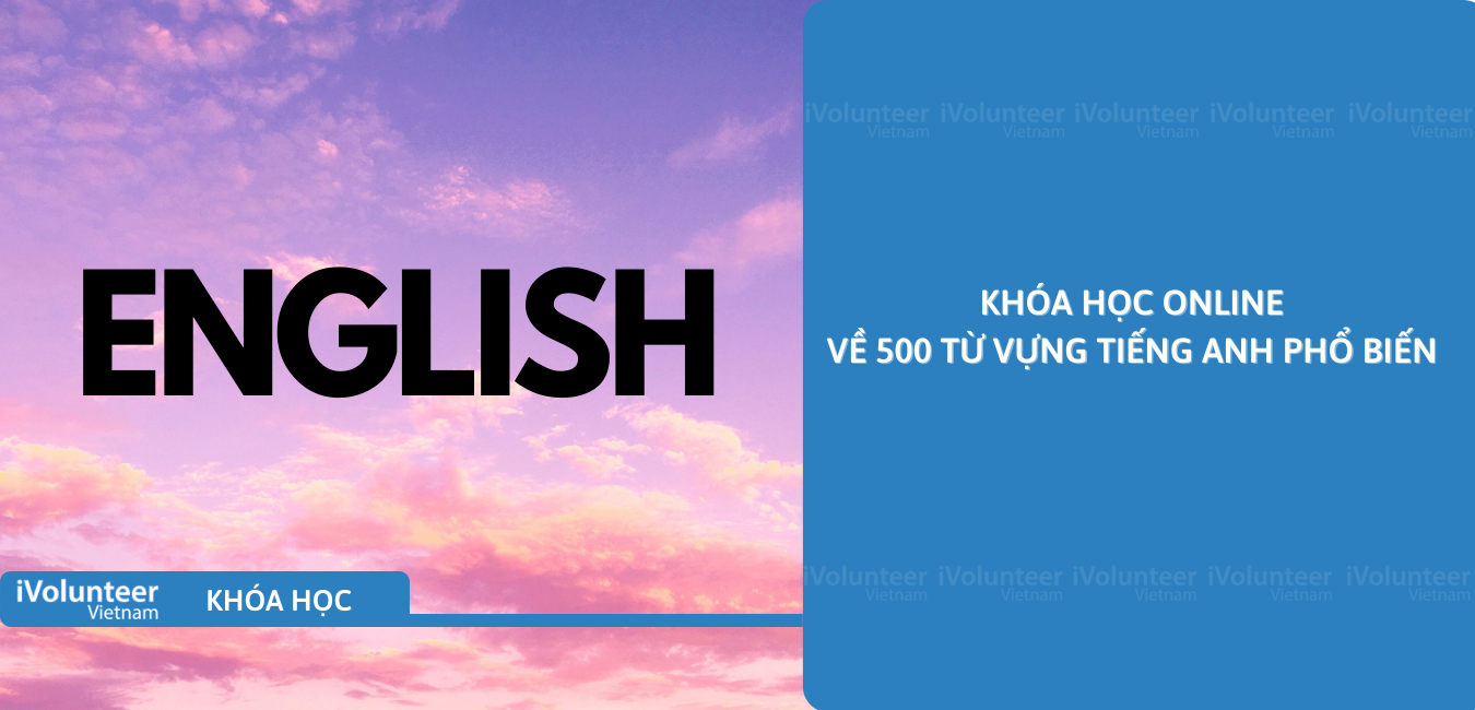 Khóa Học Online Về 500 Từ Vựng Tiếng Anh Phổ Biến