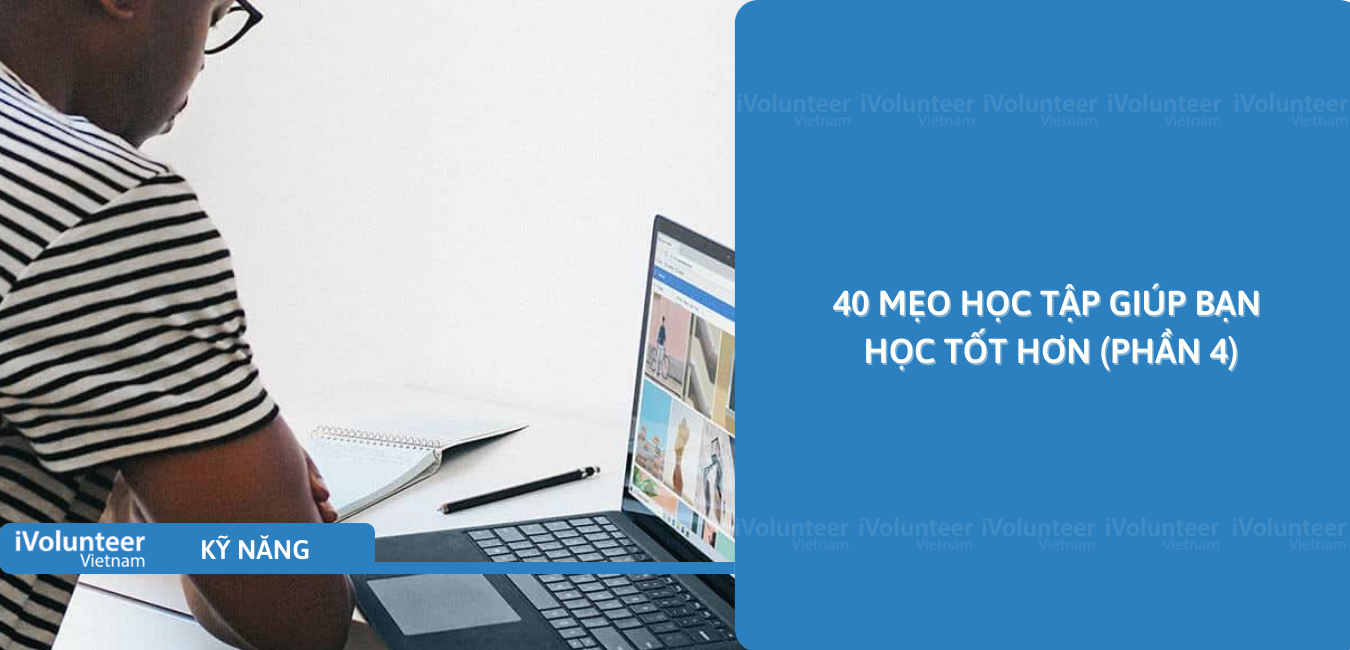 40 Mẹo Học Tập Giúp Bạn Học Tốt Hơn (Phần 4)