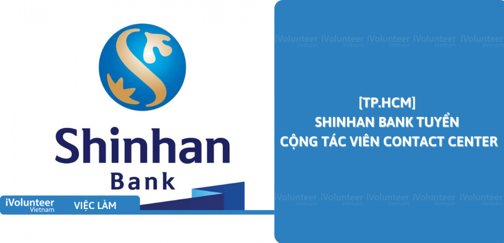 [TP.HCM] Shinhan Bank Tuyển Cộng Tác Viên Contact Center