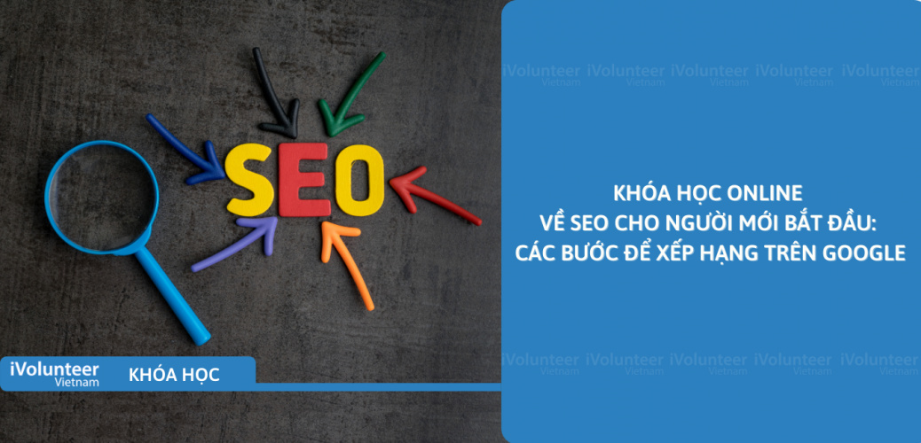 Khóa Học Online Về SEO Cho Người Mới Bắt Đầu: Các Bước Để Xếp Hạng Trên Google