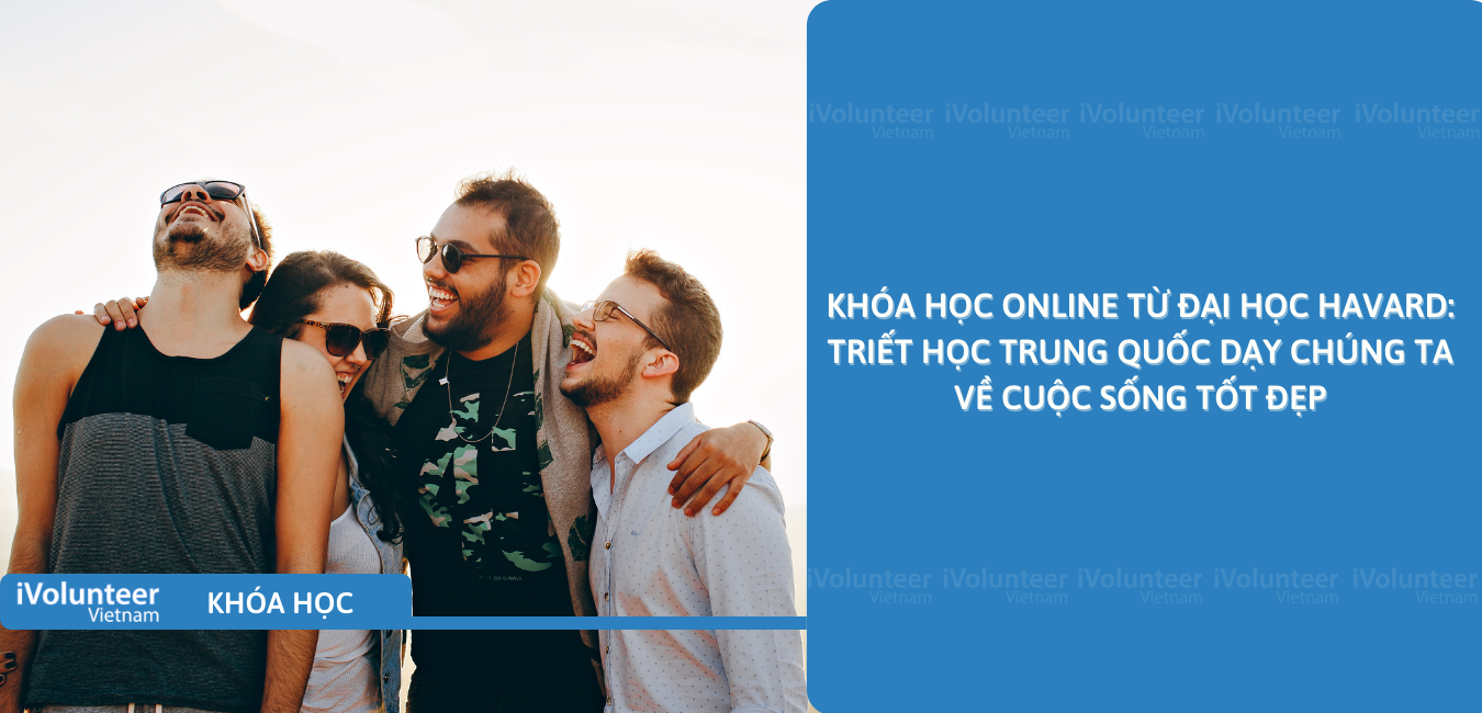 Khóa Học Online Từ Đại Học Havard: Triết Học Trung Quốc Dạy Chúng Ta Về Cuộc Sống Tốt Đẹp