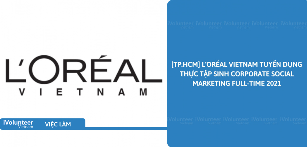 [TP.HCM] L'Oréal Vietnam Tuyển Dụng Thực Tập Sinh Corporate Social Marketing Full-time 2021