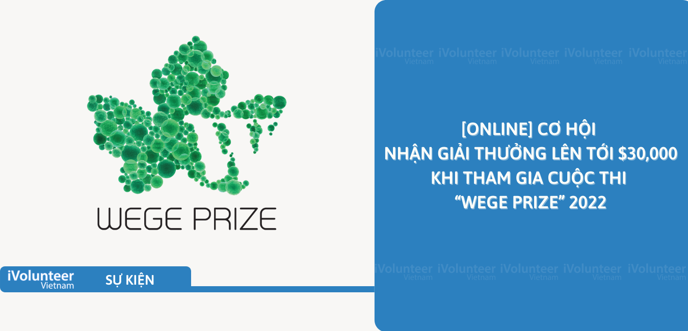 [Online] Cơ Hội Nhận Giải Thưởng Lên Tới $30,000 Khi Tham Gia Cuộc Thi “Wege Prize” 2022