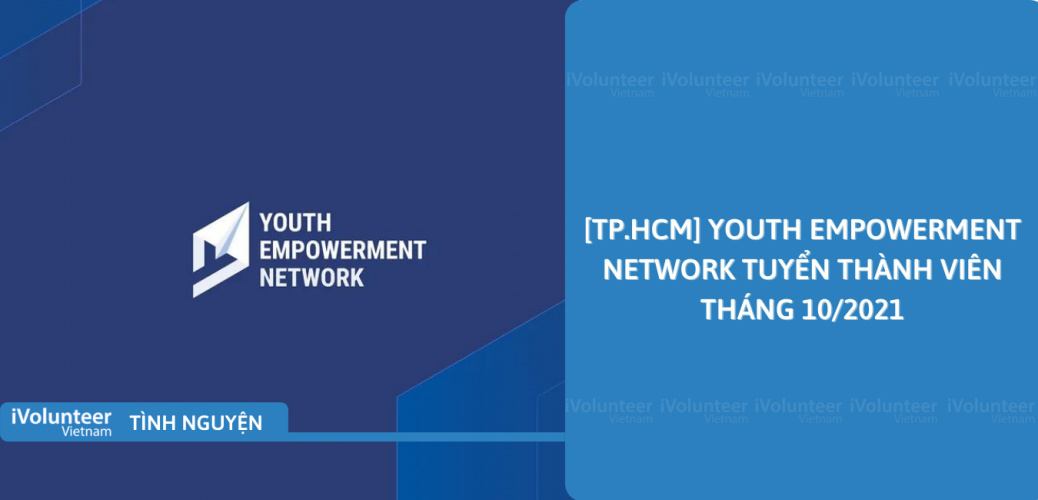 [TP.HCM] Youth Empowerment Network Tuyển Thành Viên Tháng 10/2021