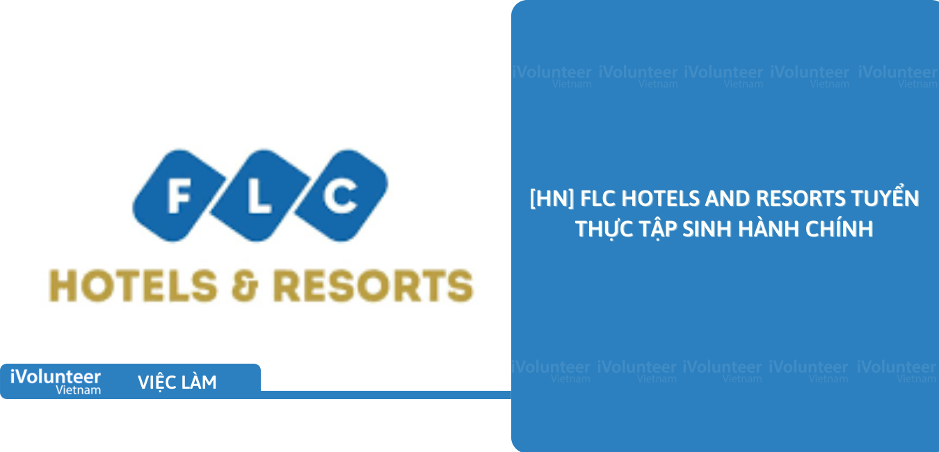 [HN] FLC Hotels And Resorts Tuyển Thực Tập Sinh Hành Chính